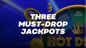 Three Must-Drop Jackpots